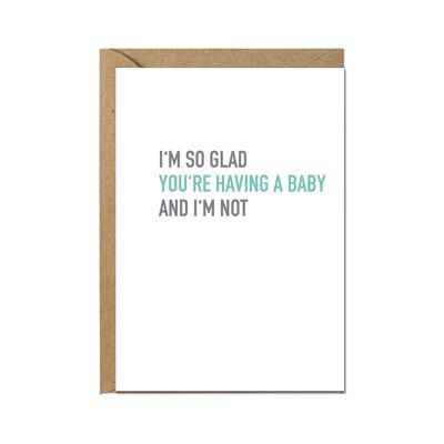 Vertical folded card, I'M SO GLAD YOU'RE HAVING A BABY AND I'M NOT