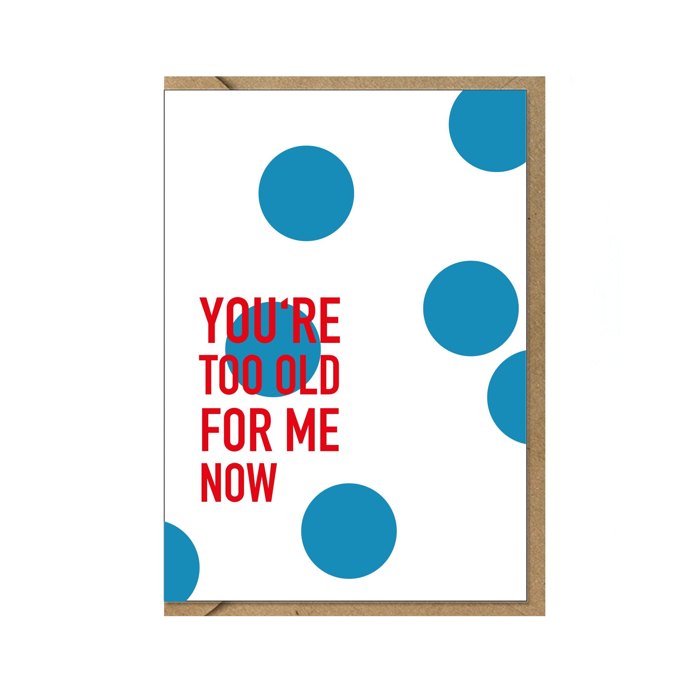 Biglietto piegato in verticale, SEI TROPPO VECCHIO PER ME ORA