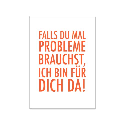 Postkarte hoch, FALLS DU MAL PROBLEME BRAUCHST, ICH BIN FÜR DICH DA. , orange