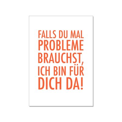 Postkarte hoch, FALLS DU MAL PROBLEME BRAUCHST, ICH BIN FÜR DICH DA. , orange