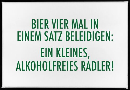 Magnet, 79 x 53mm, BIER VIER MAL IN EINEM SATZ BELEIDIGEN: EIN KLEINES ALKOHOLFREIES RADLER!