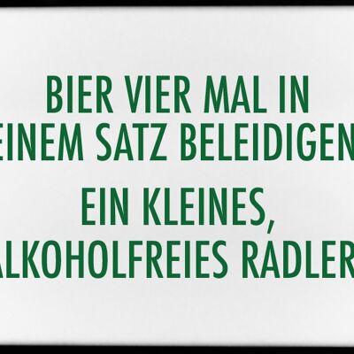 Imán, 79 x 53 mm, INSULTO A LA CERVEZA CUATRO VECES EN UNA FRASE: ¡UN POCO DE RADLER SIN ALCOHOL!