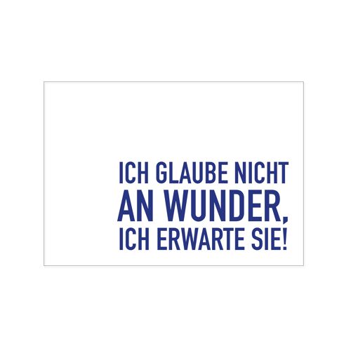 Postkarte quer, ICH GLAUBE NICHT AN WUNDER, ICH ERWARTE SIE!