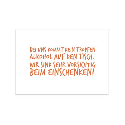 Postkarte quer, BEI UNS KOMMT KEIN TROPFEN ALKOHOL AUF DEN TISCH. WIR SIND SEHR VORSICHTIG BEIM EINS