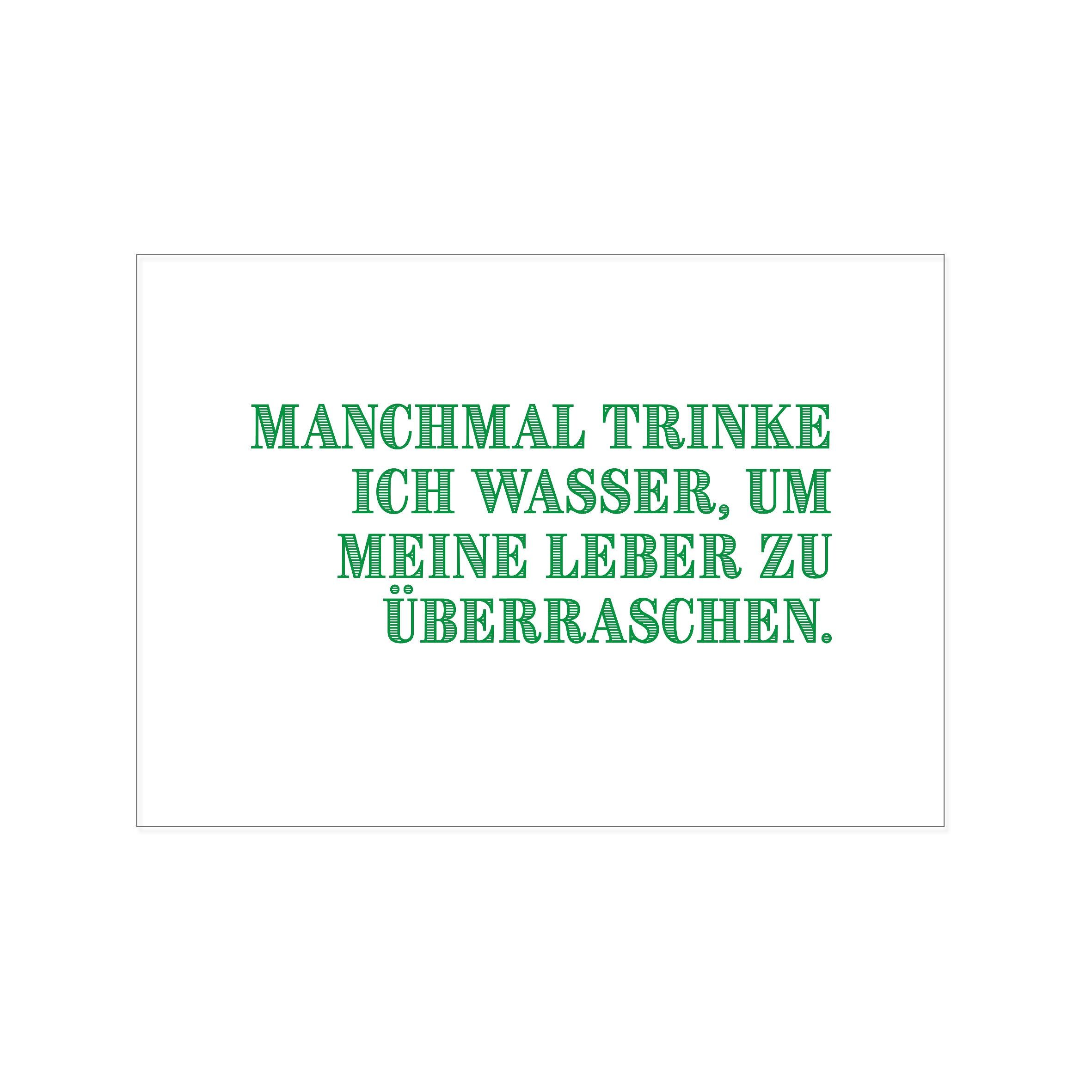 Postkarte quer, MANCHMAL TRINKE ICH WASSER, UM MEINE LEBER ZU ÜBERRASCHEN, grün