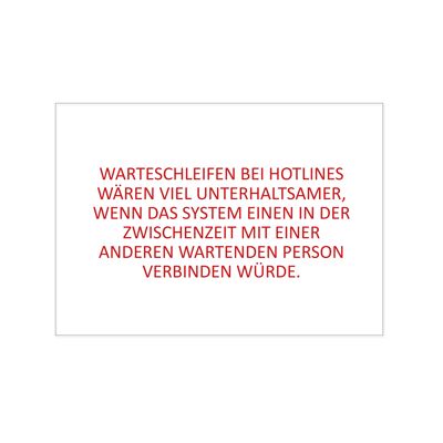 Postkarte quer, WARTESCHLEIFEN BEI HOTLINES WÄREN VIEL UNTERHALTSAMER, WENN DAS SYSTEM EINEN IN DER