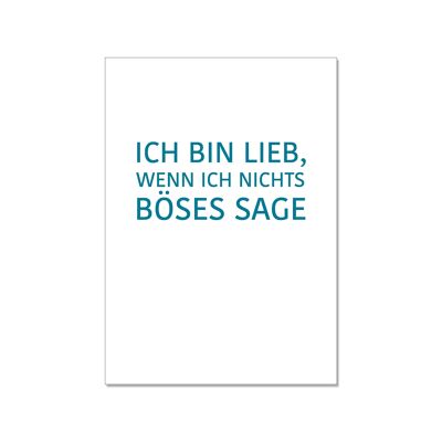 Postkarte hoch, ICH BIN LIEB, WENN ICH NICHTS BÖSES SAGE