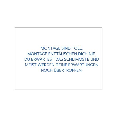 Postkarte quer, MONTAGE SIND TOLL. MONTAGE ENTTÄUSCHEN DICH NIE. DU ERWARTEST DAS SCHLIMMSTE UND MEI