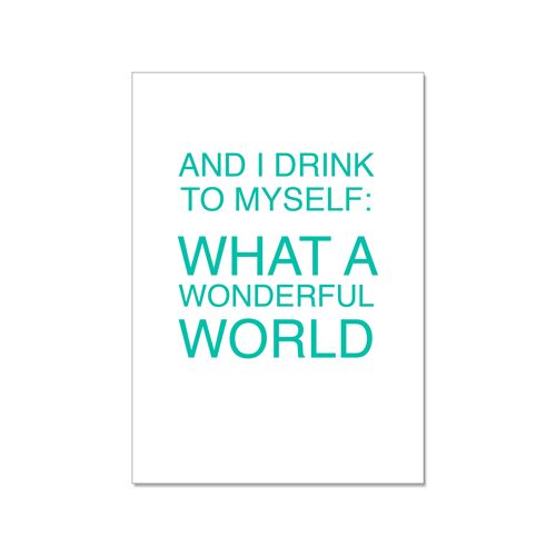 Postkarte hoch, AND I DRINK TO MYSELF: WHAT A WONDERFUL WOLRD, mint