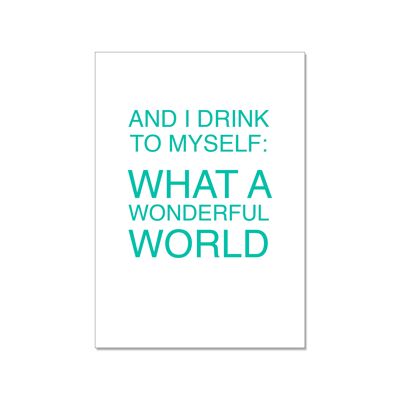 Postkarte hoch, AND I DRINK TO MYSELF: WHAT A WONDERFUL WOLRD, mint