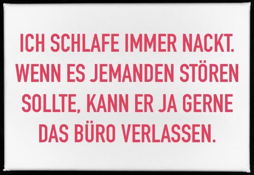 Magnet, 79 x 53mm, ICH SCHLAFE IMMER NACKT. WENN ES JEMANDEN STÖREN SOLLTE, KANN ER JA GERNE DAS BÜR