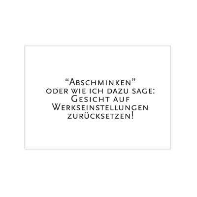 Postkarte quer, ABSCHMINKEN ODER WIE ICH DAZU SAGE: GESICHT AUF WERKSEINSTELLUNG ZURÜCKSETZEN