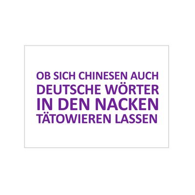 Postkarte quer, OB SICH CHINESEN AUCH DEUTSCHE WÖRTER IN DEN NACKEN TÄTOWIEREN LASSEN