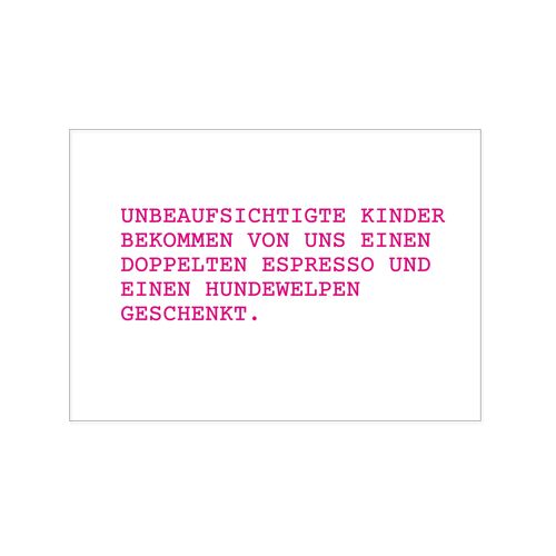 Postkarte quer, UNBEAUFSICHTIGTE KINDER BEKOMMEN VON UNS EINEN DOPPELTEN ESPRESSO UND EINEN HUNDEWEL