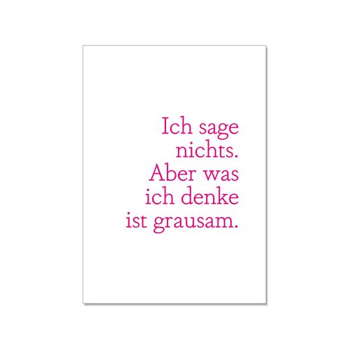 Postkarte hoch, ICH SAGE NICHTS. ABER WAS ICH DENKE IST GRAUSAM, neon pink