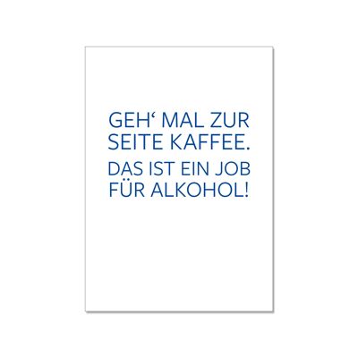 POSTCARD UP, GO AWAY COFFEE: THIS IS A JOB FOR ALCOHOL!