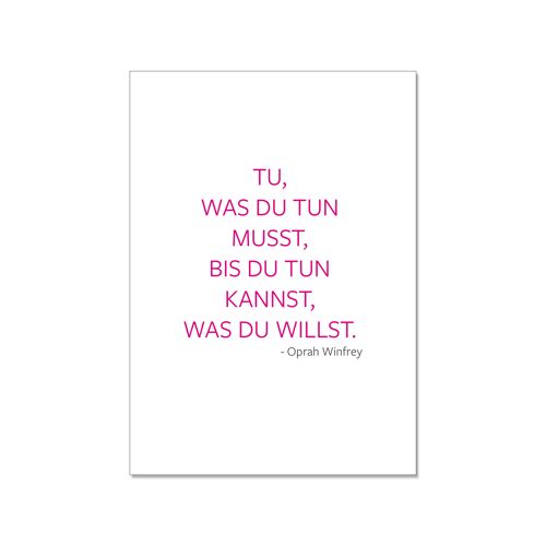 Postkarte hoch, TU,WAS DU TUN MUSST,BIST DU TUN KANNST, WAS DU TUN WILLST. -Oprah Winfrey