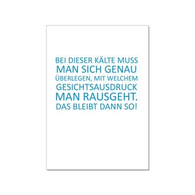 Postkarte hoch, BEI DIESER KÄLTE MUSS MAN SICH GENAU ÜBERLEGEN, MIT WELCHEM GESICHTSAUSDRUCK MAN RAU