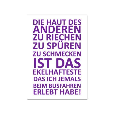 Postkarte hoch, DIE HAUT DES ANDEREN ZU RIECHEN, ZU SPÜREN, ZU SCHMECKEN, IST DAS EKELHAFTESTE DAS I