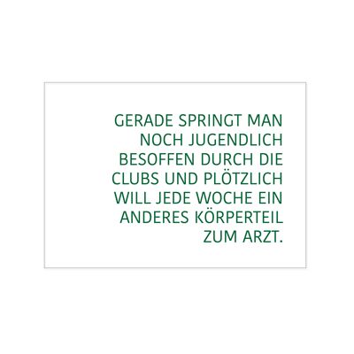 Postkarte quer, GERADE SPRINGT MAN NOCH JUGENDLICH BESOFFEN DURCH DIE CLUBS UND PLÖTZLICH WILL JEDE