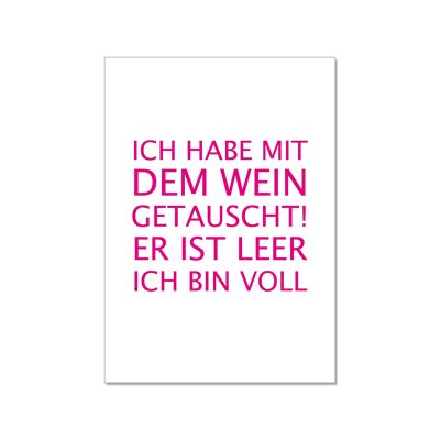 Postkarte hoch, ICH HABE MIT DEM WEIN GETAUSCHT! ER IST LEER. ICH BIN VOLL, neon pink