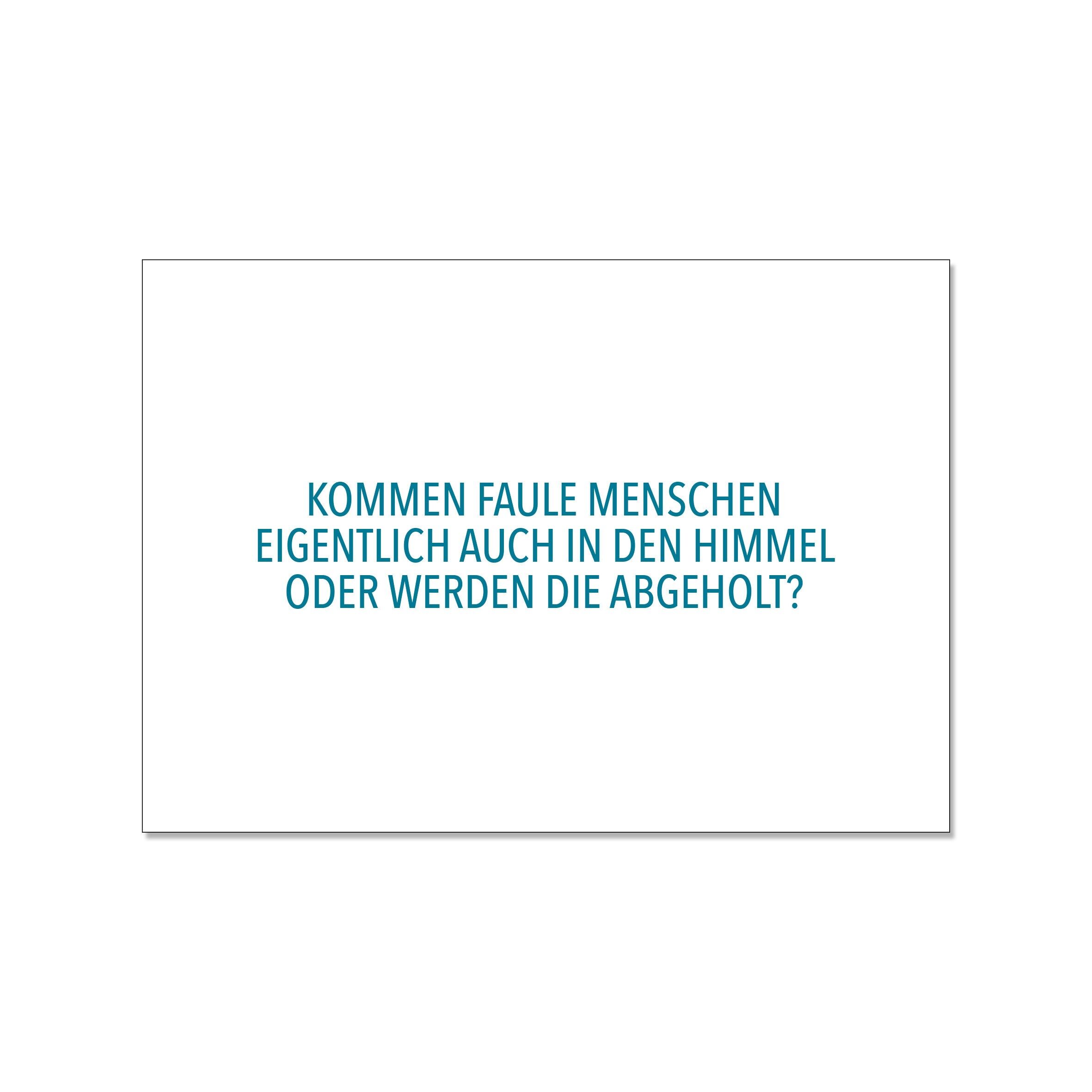Postkarte quer, KOMMEN FAULE MENSCHEN EIGENTLICH AUCH IN DEN HIMMEL ODER WERDEN DIE ABGEHOLT?
