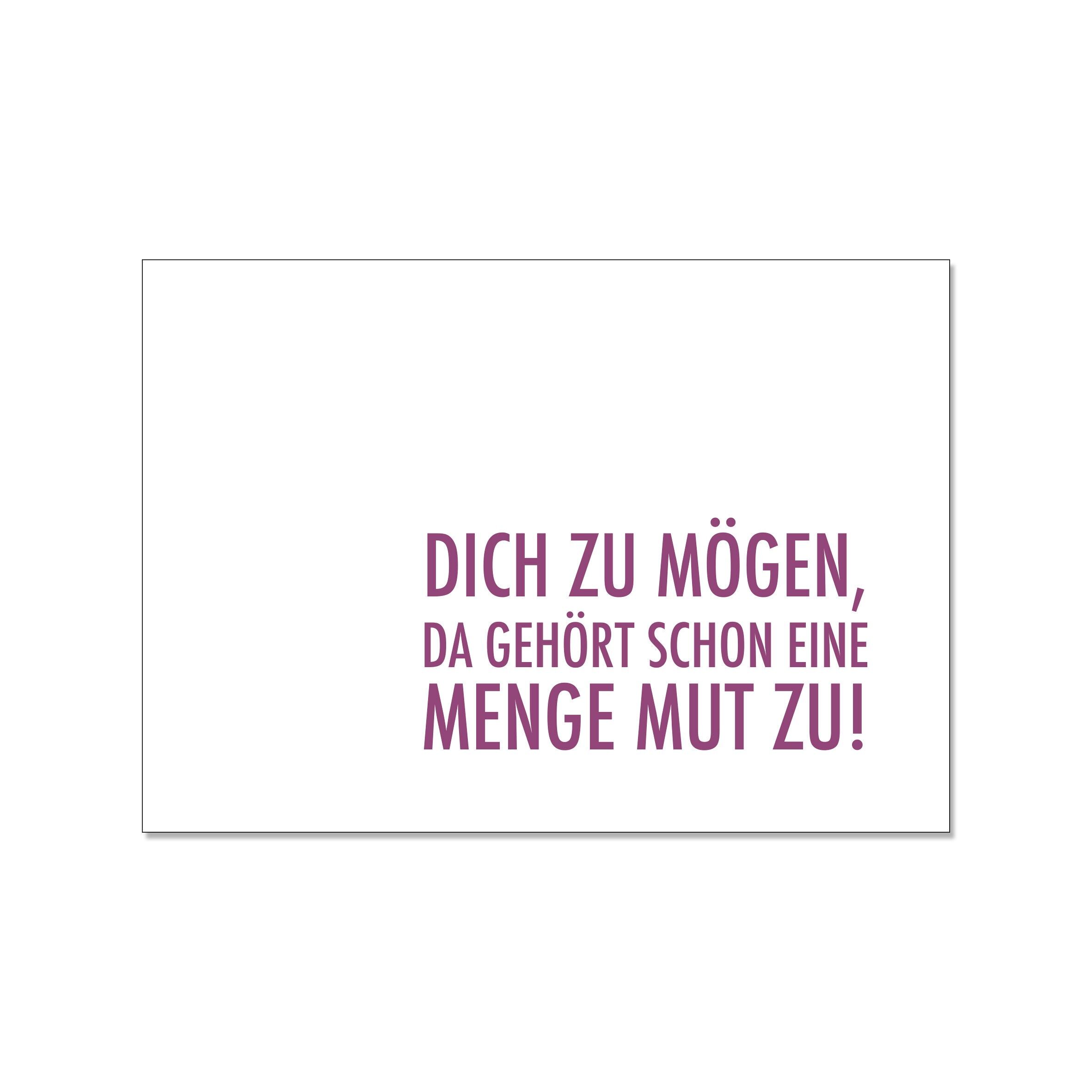 Postkarte quer, DICH ZU MÖGEN, DA GEHÖRT SCHON EINE MENGE MUT ZU!