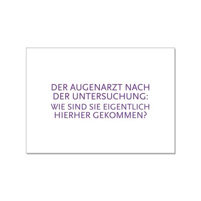 Postkarte quer, DER AUGENARZT NACH DER UNTERSUCHUNG: WIE SIND SIE EIGENTLICH HIERHER GEKOMMEN?