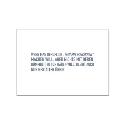 Postkarte quer, WENN MAN BERUFLICH „WAS MIT MENSCHEN “ MACHEN WILL, ABER NICHTS MIT DEREN DUMMHEIT Z