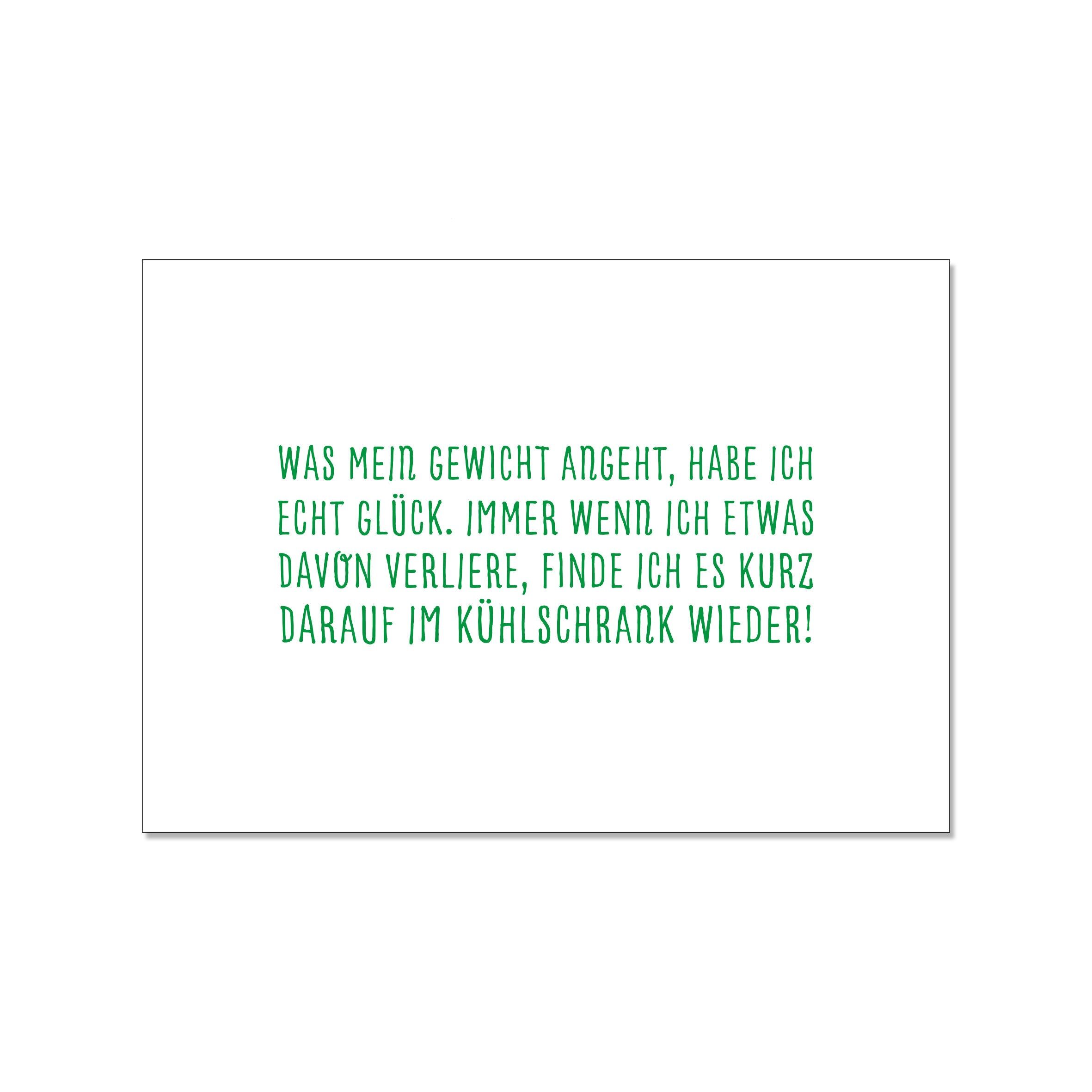 Postkarte quer, WAS MEIN GEWICHT ANGEHT, HABE ICH ECHT GLÜCK. IMMER WENN ICH ETWAS DAVON VERLIERE, F