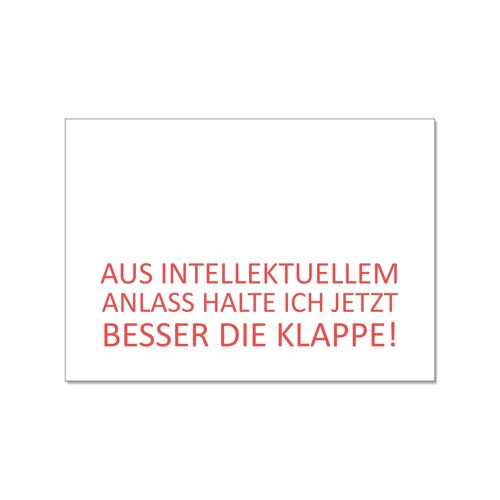 Postkarte quer, AUS INTELLEKTUELLEM ANLASS HALTE ICH JETZT BESSER DIE KLAPPE!