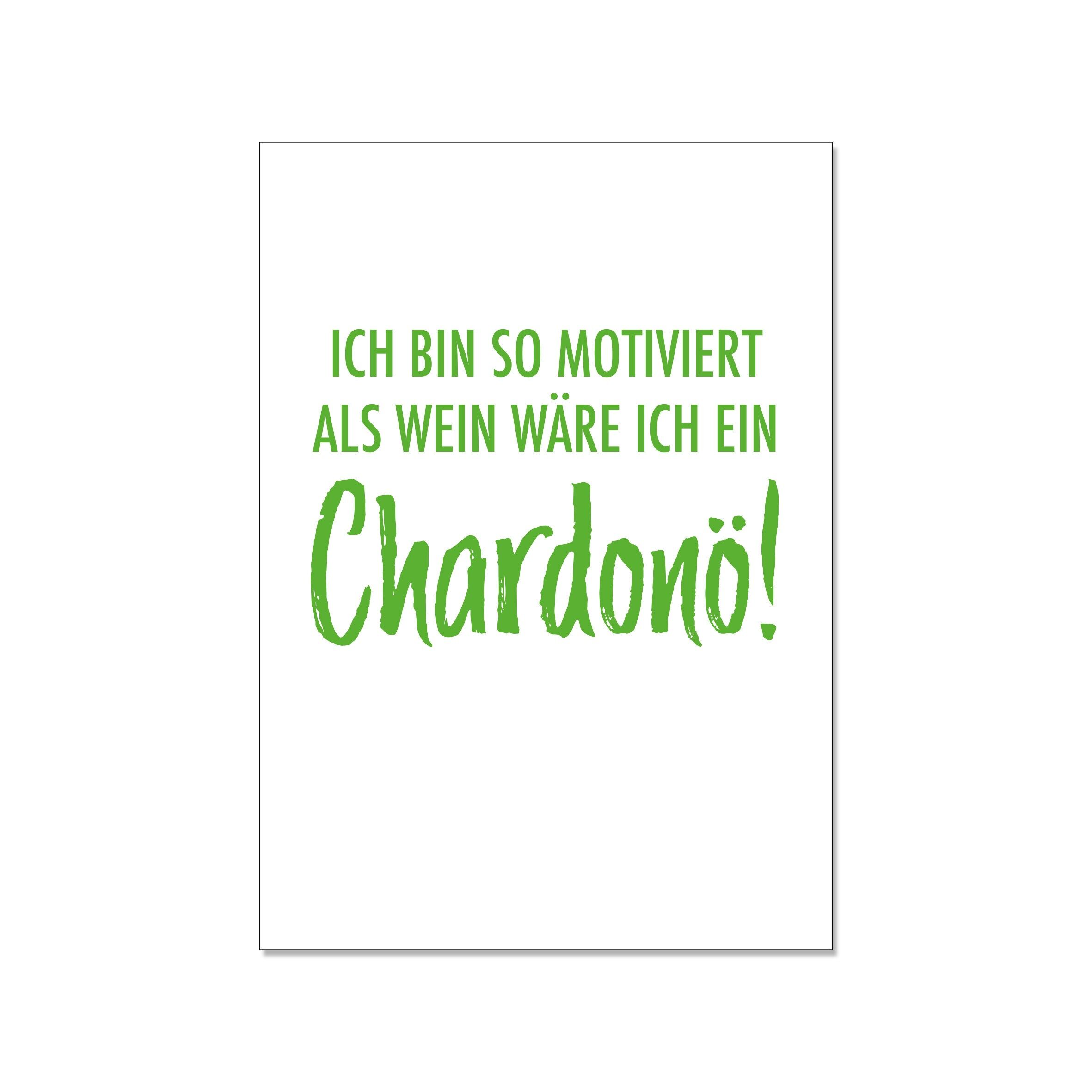 Postkarte hoch, ICH BIN SO MOTIVIERT ALS WEIN WÄRE ICH EIN Chardonö!