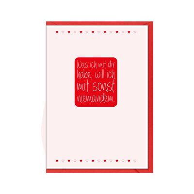 Folding card up, What I have with you I don't want with anyone else.