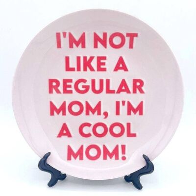 10 Inch Plate, I'm Not Like a Regular Mom, I'm a Cool Mom!