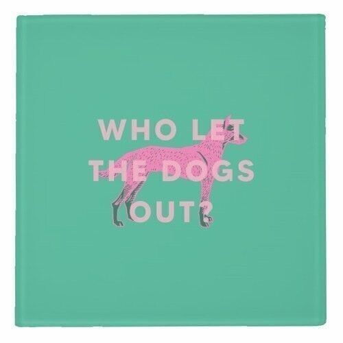 COASTERS, WHO LET THE DOGS OUT? BY THE 13 PRINTS Glass