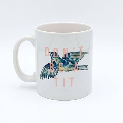 Tazas, Don't Be a Tit by the 13 Prints
