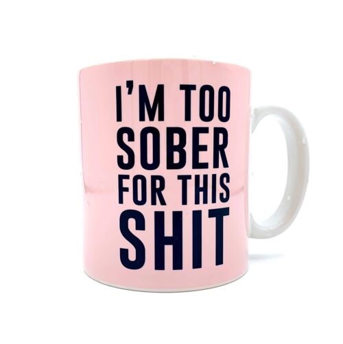 Mugs, I'm Too Sober for This Shit by the 13 Prints