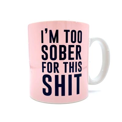 Mugs, I'm Too Sober for This Shit by the 13 Prints