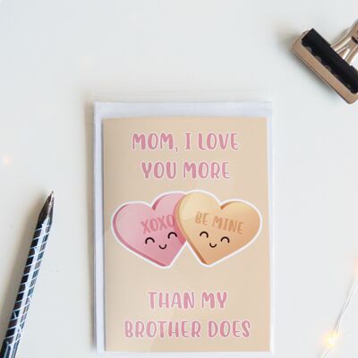I Love You More Than My Brother Does Funny Mothers Day Card