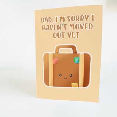 I'm Sorry I Haven't Moved Out Yet | Funny Fathers Day Card