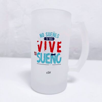 jarra de cerveza 500ml - No sueñes tu vida vive tu sueño