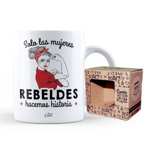 Taza – Solo las mujeres Rebeldes Hacemos Historia