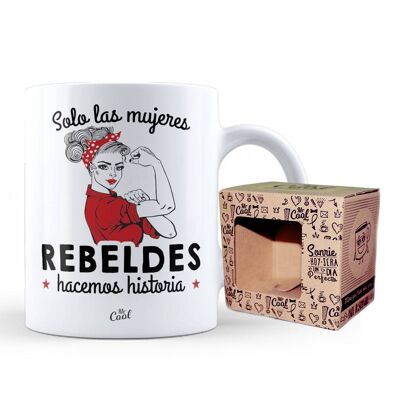 Taza – Solo las mujeres Rebeldes Hacemos Historia