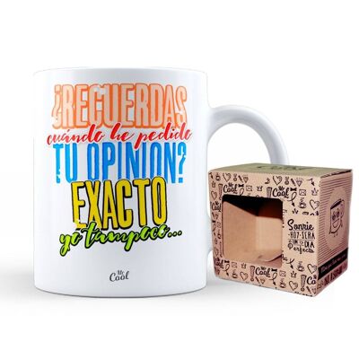 Mug- Do you remember when I asked for your opinion? Exact