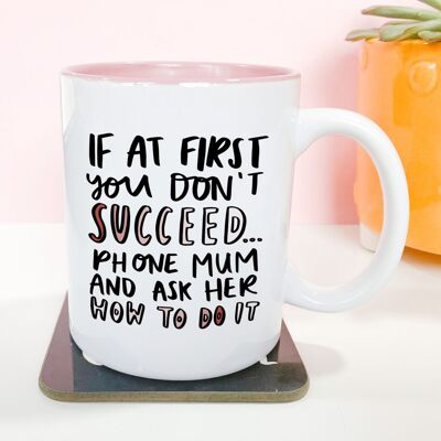 If At First You Don't Succeed, Phone Mum And Ask Her How To Do It Funny 11oz Mug Gift For Mum Mother's Day For Her