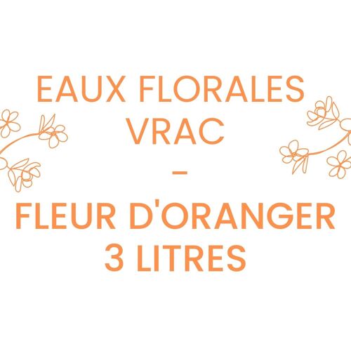 Eaux florales vrac Fleur d'Oranger - 3L