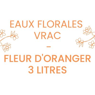 Eaux florales vrac Fleur d'Oranger - 3L