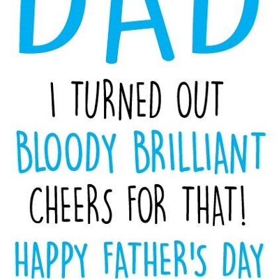 Dad I turned out bloody brilliant cheers for that - happy Father's day! - Father's day card- F39