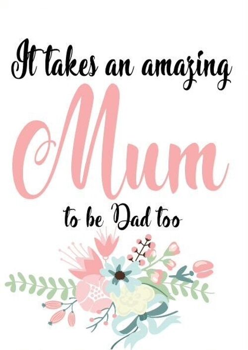 It takes an amazing mum to be a dad - Father's day card - F37