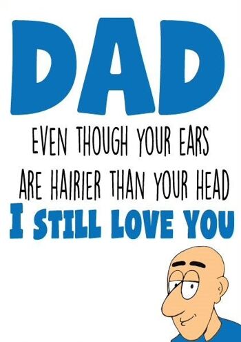 Papa même si tes oreilles sont plus poilues que ta tête, je t'aime toujours - Carte fête des pères - F53 1